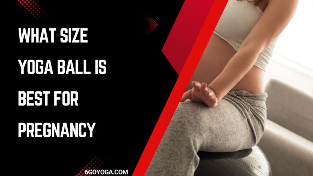 What Size Yoga Ball is Best for Pregnancy