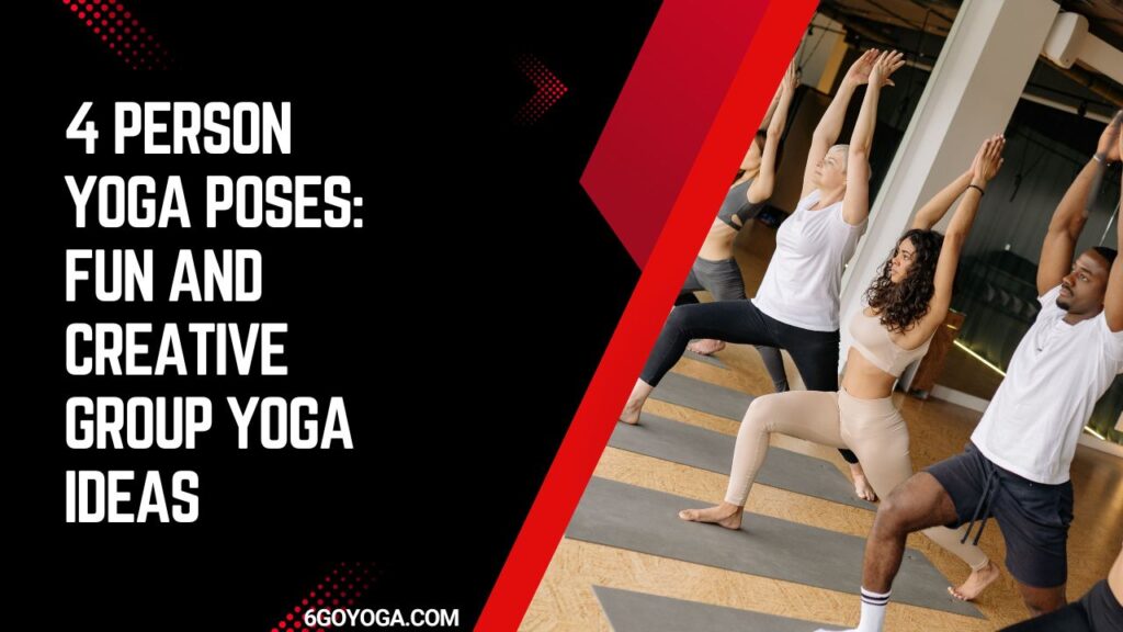 4 Person Yoga Poses: Fun and Creative Group Yoga Ideas