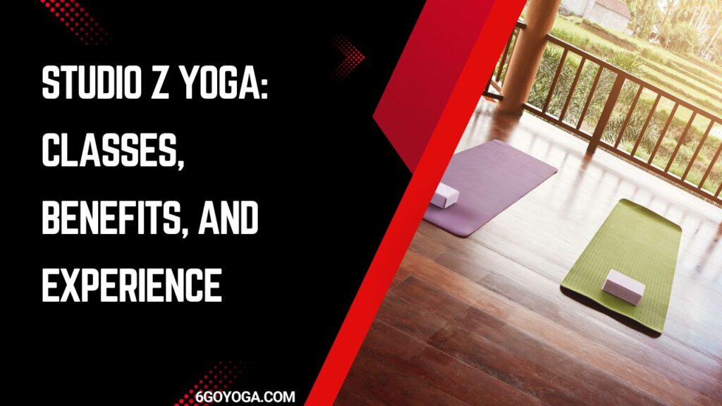 Studio Z Yoga: Classes, Benefits, and Experience