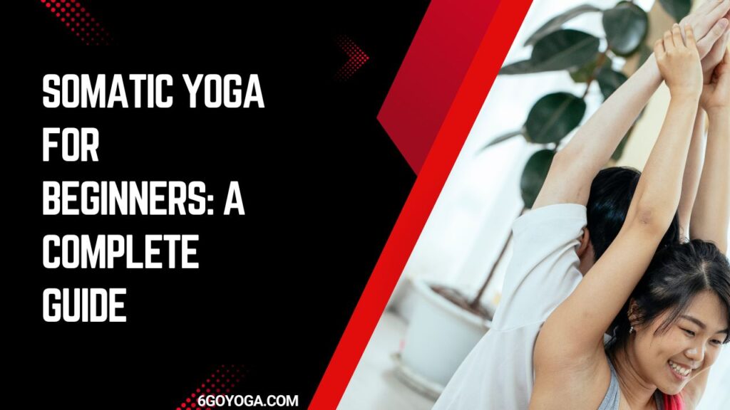 Somatic Yoga for Beginners: A Complete Guide